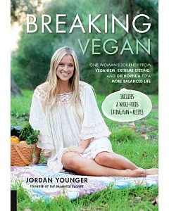 Breaking Vegan: One Woman’s Journey from Veganism, Extreme Dieting, and Orthorexia to a More Balanced Life
