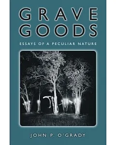 Grave Goods: Essays of a Peculiar Nature