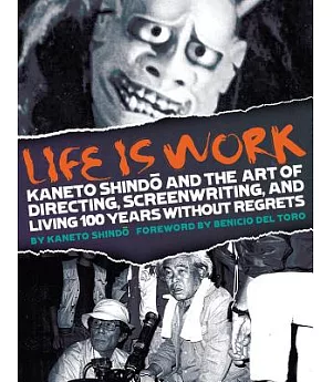 Life Is Work: Kaneto Shindo and the Art of Directing, Screenwriting, and Living 100 Years Without Regrets