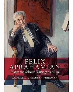 Felix APrahamian: Diaries and Selected Writings on Music