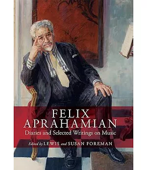 Felix Aprahamian: Diaries and Selected Writings on Music