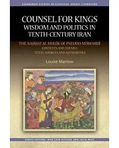 Counsel for Kings: Wisdom and Politics in Tenth-Century Iran: The Nasihat Al-Muluk of Pseudo-Mawardi