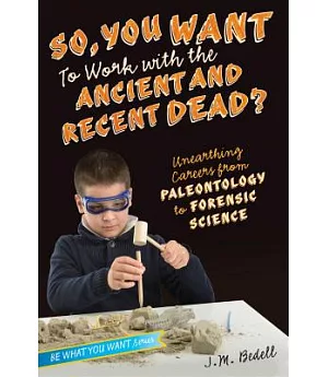 So, You Want to Work With the Ancient and Recent Dead?: Unearthing Careers from Paleontology to Forensic Science