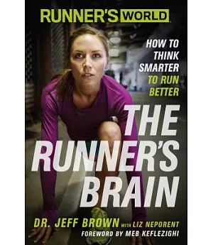 The Runner’s Brain: How to Think Smarter to Run Better