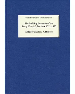 The Building Accounts of the Savoy Hospital, London 1512-1520