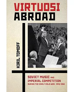 Virtuosi Abroad: Soviet Music and Imperial Competition During the Early Cold War 1945–1958