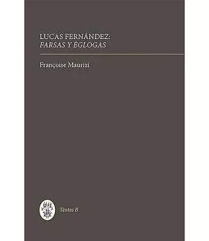 Lucas Fernández: Farsas Y Eglogas