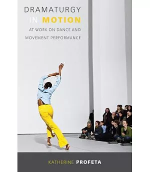 Dramaturgy in Motion: At Work on Dance and Movement Performance