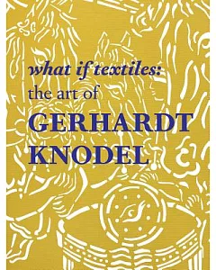 What If Textiles: The Art of Gerhardt Knodel