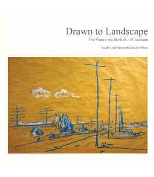 Drawn to Landscape: The Pioneering Work of J. B. Jackson
