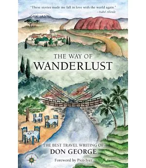 The Way of Wanderlust: The Best Travel Writing of Don George