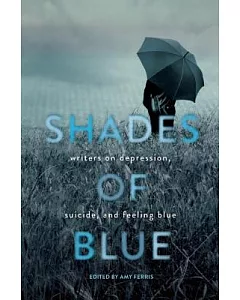 Shades of Blue: Writers on Depression, Suicide, and Feeling Blue