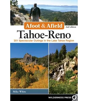 Afoot & Afield Tahoe-Reno: 201 Spectacular Outings in the Lake Tahoe Region