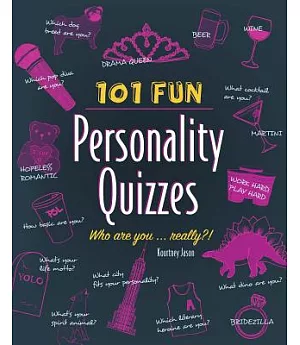 101 Fun Personality Quizzes: Who Are You . . . Really?!