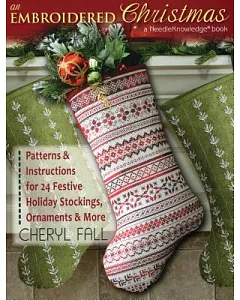 An Embroidered Christmas: Patterns and Instructions for 24 Festive Holiday Stockings, Ornaments, and More