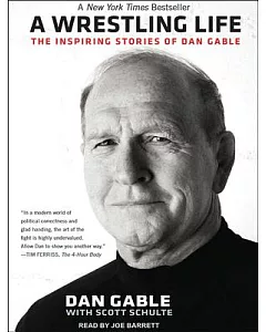 A Wrestling Life: The Inspiring Stories of Dan gable