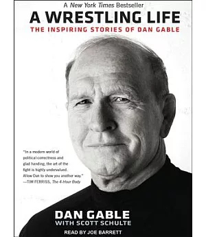 A Wrestling Life: The Inspiring Stories of Dan Gable