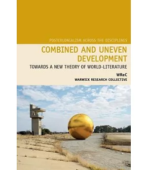 Combined and Uneven Development: Towards a New Theory of World-Literature