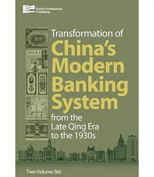 Transformation of China’s Modern Banking System from the Late Qing Era to the 1930s