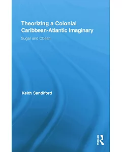 Theorizing a Colonial Caribbean-atlantic Imaginary: Sugar and Obeah
