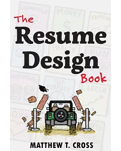 The Resume Design Book: How to Write a Resume in College & Influence Employers to Hire You
