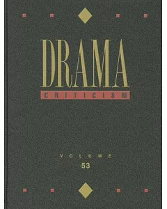 Drama Criticism: Criticism of the Most Significant and Widely Studied Dramatic Works from All the World’s Literatures