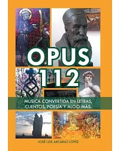 Opus 112: Música Convertida En Letras, Cuentos, Poesía Y Algo Más.