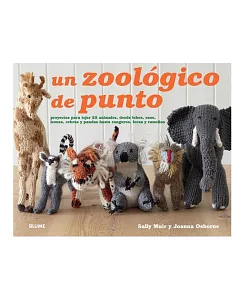 Un zoológico de punto: Proyectos Para Tejer 25 Animals, Desde Lobos, Osos, Leones, Cebras Y Pandas Hasta Canguros, Focas Y Camel