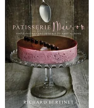 Patisserie Maison: Simple Pastries and Desserts to Make at Home