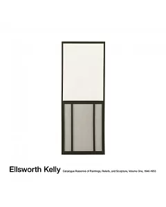 Ellsworth Kelly: Catalogue Raisonne of Paintings, Reliefs, and Sculpture, 1940-1953