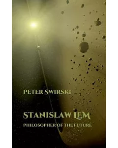 Stanislaw Lem: Philosopher of the Future