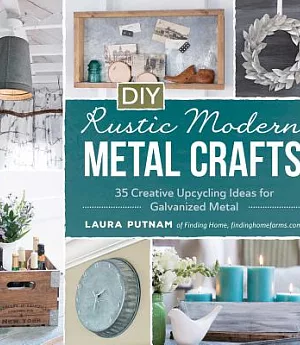 DIY Rustic Modern Metal Crafts: 35 Creative Upcycling Ideas for Galvanized Metal