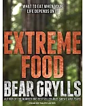 Extreme Food: What to Eat When Your Life Depends on It