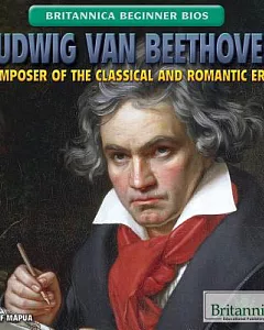Ludwig Van Beethoven: Composer of the Classical and Romantic Eras