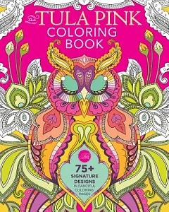 The tula Pink Adult Coloring Book: 75+ Signature Designs in Fanciful Coloring Pages