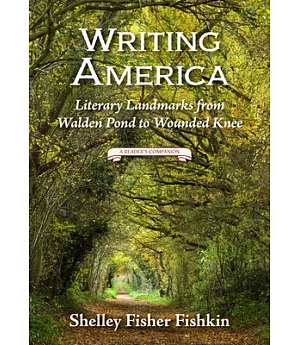 Writing America: Literary Landmarks from Walden Pond to Wounded Knee - a Reader’s Companion