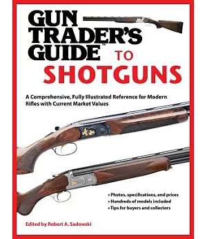 Gun Trader’s Guide to Shotguns: A Comprehensive, Fully Illustrated Reference for Modern Shotguns With Current Market Values