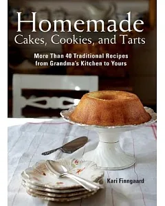 Homemade Cakes, Cookies, and Tarts: More Than 40 Traditional Recipes from Grandma’s Kitchen to Yours
