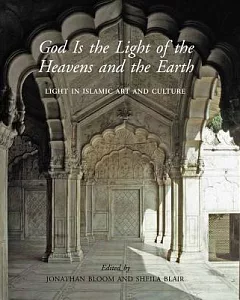 God Is the Light of the Heavens and the Earth: Light in Islamic Art and Culture