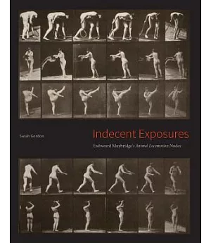 Indecent Exposures: Eadweard Muybridge’s Animal Locomotion Nudes