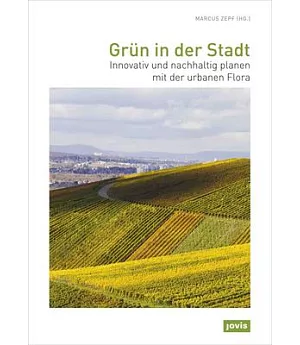 Greenery in the City / Grun in der Stadt: Innovative and Sustainable Planning With Urban Flora / Innovativ und nachhaltig planen