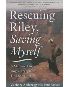 Rescuing Riley, Saving Myself: A Man and His Dog’s Struggle to Find Salvation
