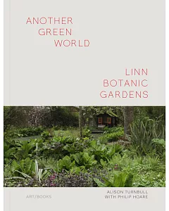 Another Green World: Linn Botanic Gardens: Encounters With a Scottish Arcadia