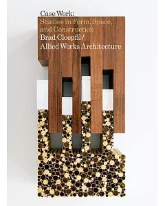 Brad cloepfil / Allied Works Architecture: Case Work: Studies in Form, Space, and Construction