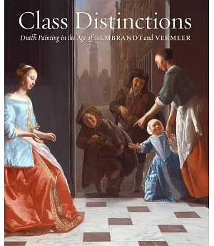 Class Distinctions: Dutch Painting in the Age of Rembrandt and Vermeer