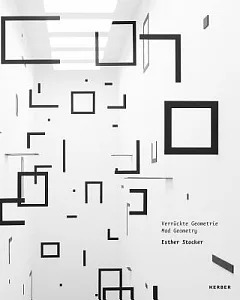 esther Stocker: Verruckte Geometrie / Mad Geometry