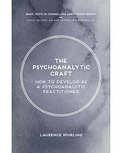 The Psychoanalytic Craft: How to Develop As a Psychoanalytic Practitioner
