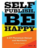 Self Publish, Be Happy: A DIY Photobook Manual and Manifesto