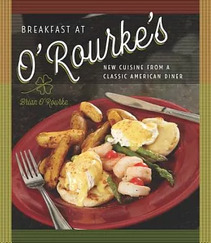 Breakfast at O’Rourke’s: New Cuisine from a Classic American Diner