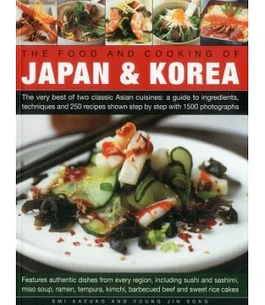 The Food and Cooking of Japan & Korea: The Very Best of Two Classic Asian Cuisines: A Guide to Ingredients, Techniques and 250 R
